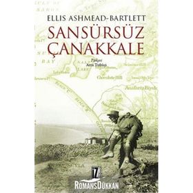 Sansürsüz Çanakkale - Ellis Ashmead-Bartlett