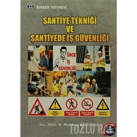 ŞANTİYE TEKNİĞİ VE ŞANTİYE İŞ GÜVENLIĞI - B. MAZLUM BIRECIKLI