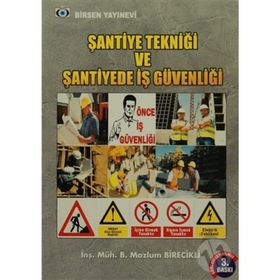 ŞANTİYE TEKNİĞİ VE ŞANTİYE İŞ GÜVENLIĞI - B. MAZLUM BIRECIKLI