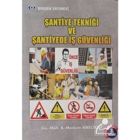 ŞANTİYE TEKNİĞİ VE ŞANTİYE İŞ GÜVENLIĞI - B. MAZLUM BIRECIKLI