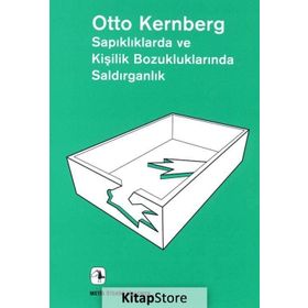 Sapıklıklarda ve Kişilik Bozukluklarında Saldırganlık - Otto F. Kernberg