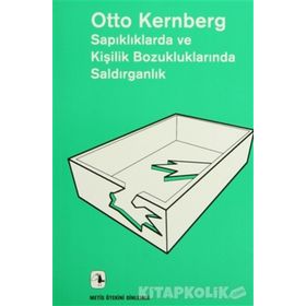 Sapıklıklarda ve Kişilik Bozukluklarında Saldırganlık - Otto F. Kernberg
