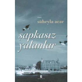 ŞAPKASIZ YALANLAR - SÜHEYLA ACAR