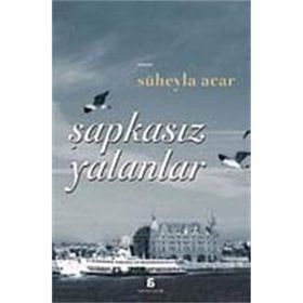 ŞAPKASIZ YALANLAR - SÜHEYLA ACAR