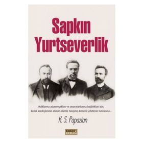 Sapkın Yurtseverlik - K. S. Papazian