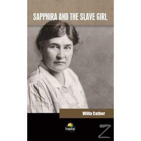 Sapphira And The Slave Girl - Willa Cather