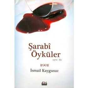 ŞARABİ ÖYKÜLER (1970-80) - İSMAİL KAYGUSUZ
