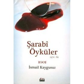 ŞARABİ ÖYKÜLER (1970-80) - İSMAİL KAYGUSUZ