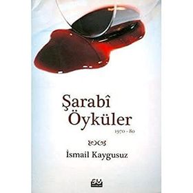 ŞARABİ ÖYKÜLER (1970-80) - İSMAİL KAYGUSUZ