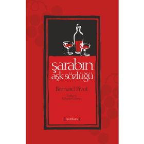 ŞARABIN AŞK SÖZLÜĞÜ - BERNARD PIVOT