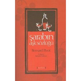 ŞARABIN AŞK SÖZLÜĞÜ - BERNARD PIVOT