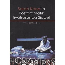 SARAH KANE'IN POSTDRAMATIK TIYATROSUNDA ŞİDDET - AHMET GÖKHAN BİÇER