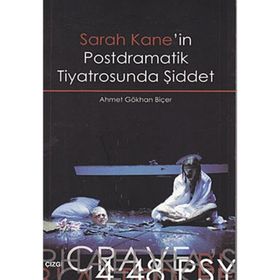 SARAH KANE'IN POSTDRAMATIK TIYATROSUNDA ŞİDDET - AHMET GÖKHAN BİÇER