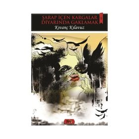 Şarap İçen Kargalar Diyarında Gaklamak - Kıvanç Kılavuz