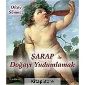 ŞARAP İLE DOĞAYI YUDUMLAMAK - OLCAY SÖNMEZ