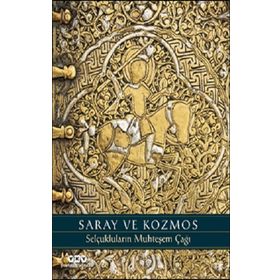 Saray ve Kozmos Selçukluların Muhteşem Çağı - Deniz Bayazıt