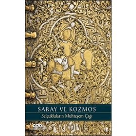 Saray ve Kozmos Selçukluların Muhteşem Çağı - Deniz Bayazıt