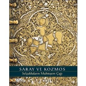 Saray ve Kozmos Selçukluların Muhteşem Çağı - Deniz Bayazıt