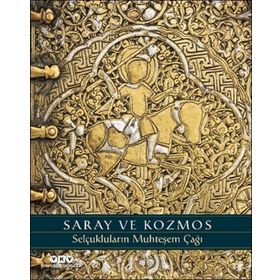 Saray ve Kozmos Selçukluların Muhteşem Çağı - Deniz Bayazıt