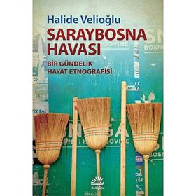 Saraybosna Havası - Bir Gündelik Hayat Etnografisi - Halide Velioğlu