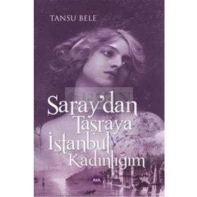 Saray’dan Taşraya İstanbul Kadınlığım - Tansu Bele