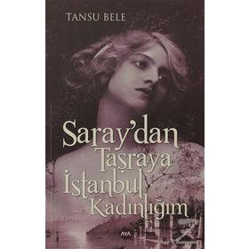 Saray’dan Taşraya İstanbul Kadınlığım - Tansu Bele