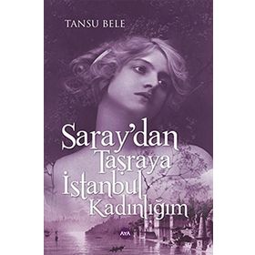 Saray’dan Taşraya İstanbul Kadınlığım - Tansu Bele