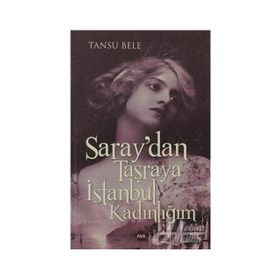 Saray’dan Taşraya İstanbul Kadınlığım - Tansu Bele