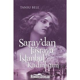 Saray’dan Taşraya İstanbul Kadınlığım - Tansu Bele