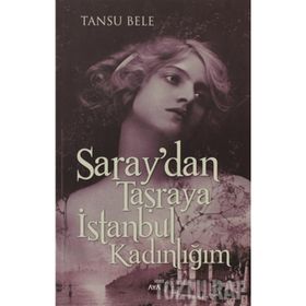 Saray’dan Taşraya İstanbul Kadınlığım - Tansu Bele