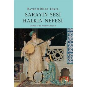 Sarayın Sesi Halkın Nefesi - Bayram Bilge Tokel