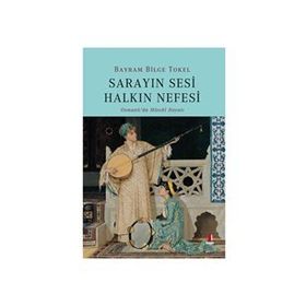 Sarayın Sesi Halkın Nefesi - Bayram Bilge Tokel