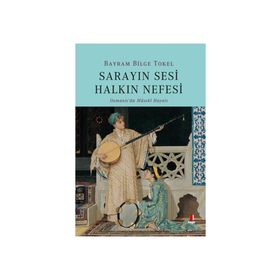 Sarayın Sesi Halkın Nefesi - Bayram Bilge Tokel