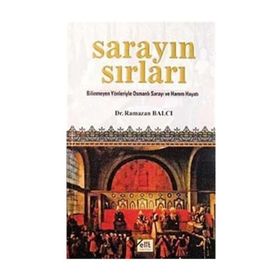 SARAYIN SIRLARI BILINMEYEN YÖNLERIYLE OSMANLI SARAYI VE HAREM HAYATI - RAMAZAN BALCI