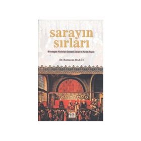 SARAYIN SIRLARI BILINMEYEN YÖNLERIYLE OSMANLI SARAYI VE HAREM HAYATI - RAMAZAN BALCI