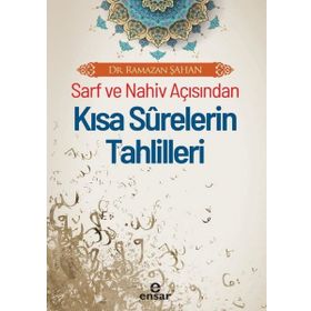 Sarf ve Nahiv Açısından Kısa Surelerin Tahlilleri - Ensar Neşriyat