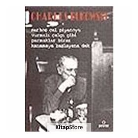 SARHOŞ ÇAL PIYANOYU VURMALI ÇALGI GIBI PARMAKLAR BIRAZ KANAMAYA BAŞLAYANA DEK - CHARLES BUKOWSKI