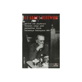 SARHOŞ ÇAL PIYANOYU VURMALI ÇALGI GIBI PARMAKLAR BIRAZ KANAMAYA BAŞLAYANA DEK - CHARLES BUKOWSKI