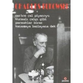 SARHOŞ ÇAL PIYANOYU VURMALI ÇALGI GIBI PARMAKLAR BIRAZ KANAMAYA BAŞLAYANA DEK - CHARLES BUKOWSKI