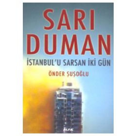 SARI DUMAN İSTANBUL`U SARSAN İKİ GÜN - ÖNDER ŞUŞOĞLU