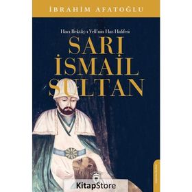 Sarı İsmail Sultan - Hacı Bektaş-ı Veli'nin Has Halifesi İbrahim Afatoğlu