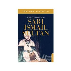 Sarı İsmail Sultan - Hacı Bektaş-ı Veli'nin Has Halifesi İbrahim Afatoğlu