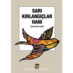 Sarı Kırlangıçlar Hanı - Bahadır Arıcı