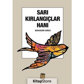 Sarı Kırlangıçlar Hanı - Bahadır Arıcı