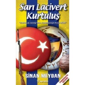 Sarı Lacivert Kurtuluş; Kurtuluş Savaşında Fenerbahçe Ve Atatürk - Sinan Meydan