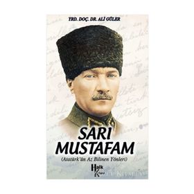 SARI MUSTAFAM ATATÜRK'ÜN AZ BILINEN YÖNLERİ - ALI GÜLER