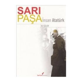 SARI PAŞA İNSAN ATATÜRK - ALI GÜLER