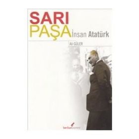 SARI PAŞA İNSAN ATATÜRK - ALI GÜLER
