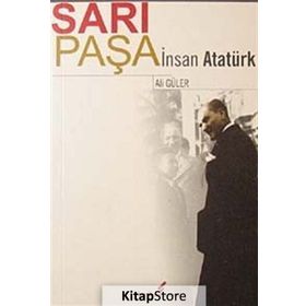 SARI PAŞA İNSAN ATATÜRK - ALI GÜLER