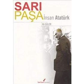 SARI PAŞA İNSAN ATATÜRK - ALI GÜLER